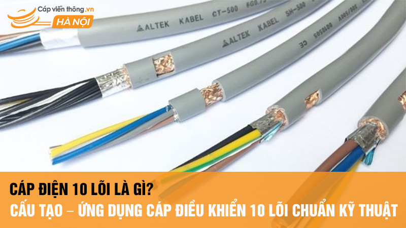 Cáp điện 10 lõi là gì? Cấu tạo – Ứng dụng cáp điều khiển 10 lõi chuẩn kỹ thuật