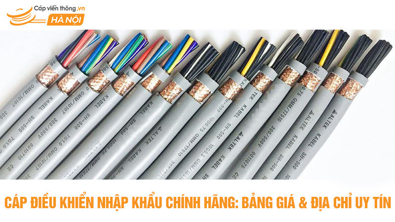 Cáp điều khiển nhập khẩu chính hãng: Bảng giá & địa chỉ uy tín