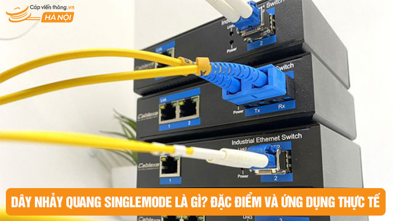 Dây nhảy quang Singlemode là gì? Đặc điểm và ứng dụng thực tế