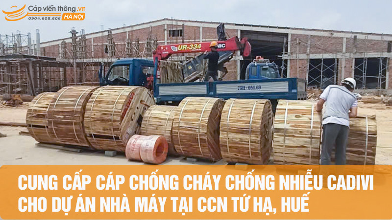 Cung cấp cáp chống cháy chống nhiễu Cadivi cho dự án Nhà máy tại CCN Tứ Hạ, Huế