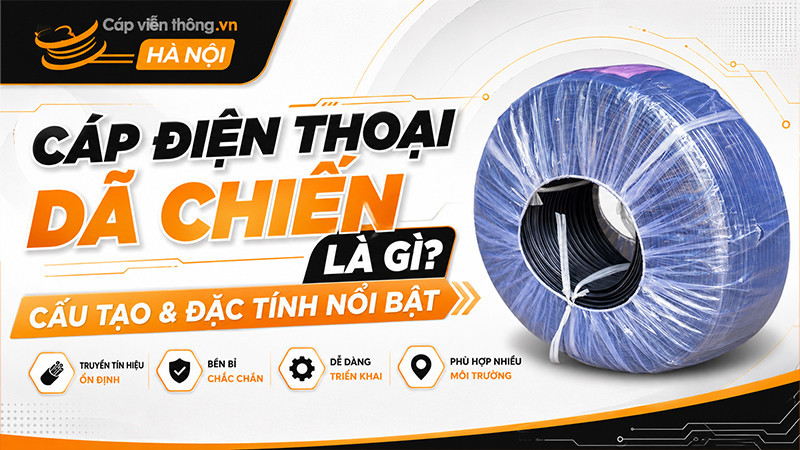 Cáp điện thoại dã chiến là gì? Cấu tạo & đặc tính nổi bật