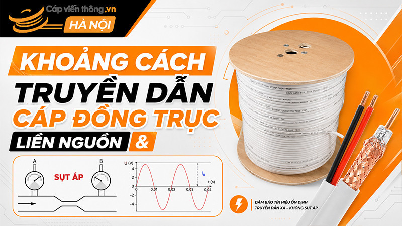 Khoảng cách truyền dẫn cáp đồng trục liền nguồn & cách sửa sụt áp