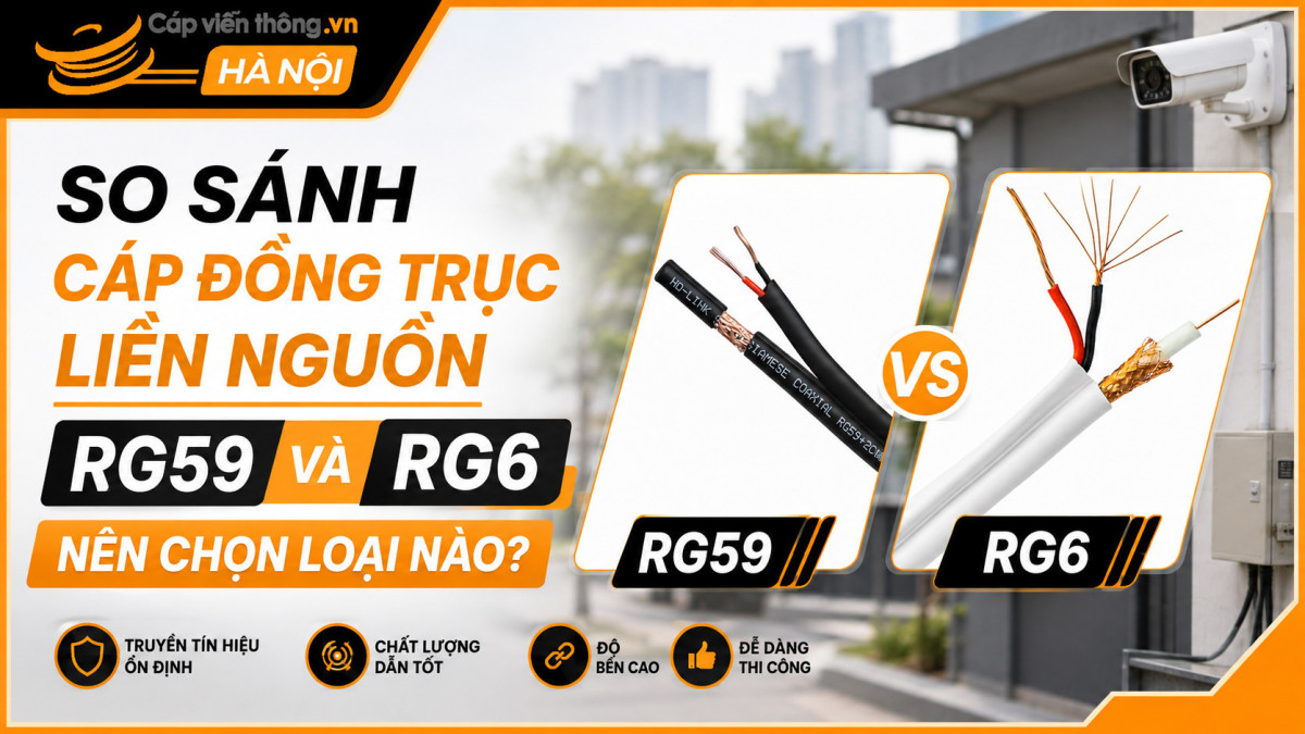 So sánh cáp đồng trục liền nguồn RG59 và RG6: Nên chọn loại nào?